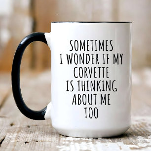 I Wonder if My Corvette Is Thinking About Me Too Coffee Mug