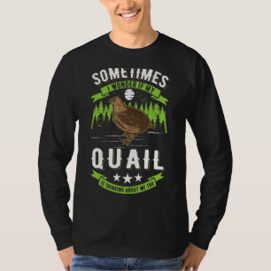 I Wonder If My Quail Is Thinking About Me Too Quai T-Shirt