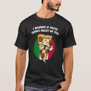 I Wonder if Pasta Thinks About Me Too Funny Italia T-Shirt