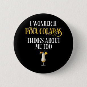 I Wonder If Pina Coladas Thinks About Me Too 6 Cm Round Badge