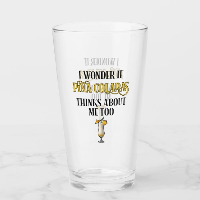 I Wonder If Pina Coladas Thinks About Me Too Glass (Front)