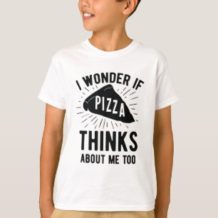 I Wonder If Pizza Thinks About Me Too Favourite T-Shirt