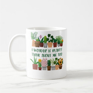 I Wonder If Plants Think About Me Too Funny Garden Coffee Mug