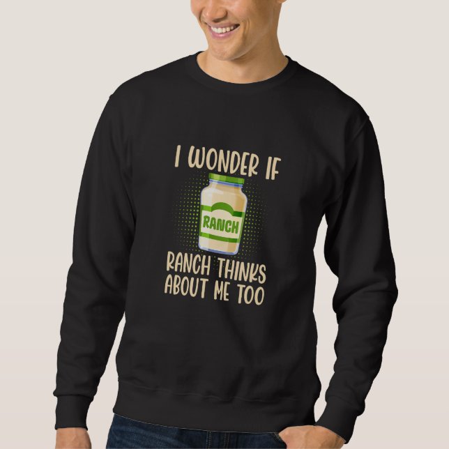 I Wonder If Ranch Thinks About Me Too Salad Dressi Sweatshirt (Front)