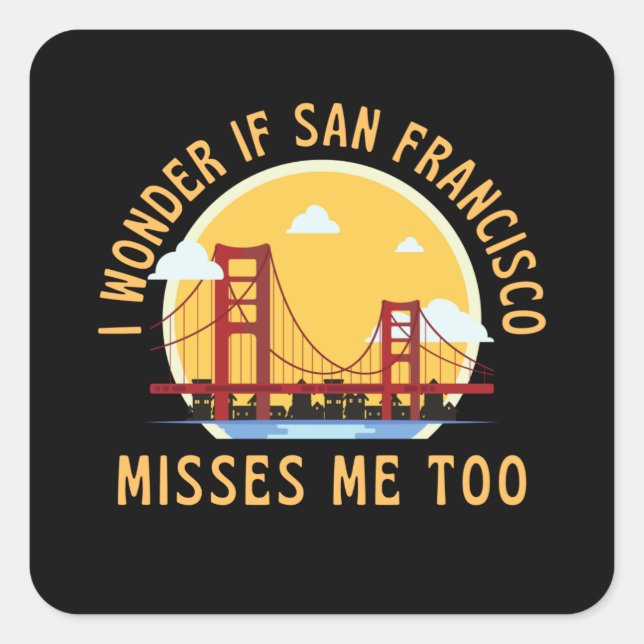 I Wonder If San Francisco Misses Me Too Square Sticker (Front)