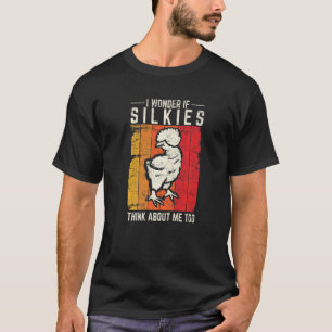 I Wonder If Silkies Think About Me Too Silkie Chi T-Shirt