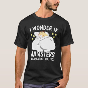I Wonder If Sleeping Naps Pj Hammy Dreaming Hamste T-Shirt