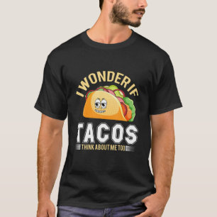 I Wonder If Tacos Potato Sausage Think About Me To T-Shirt