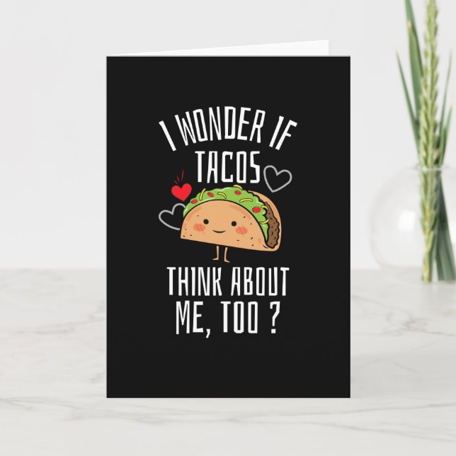 I Wonder If Tacos Think About Me Too Card (Front)