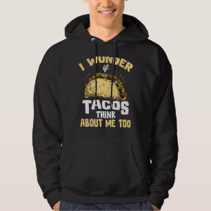 I Wonder If Tacos Think About Me Too Cinco De Mayo Hoodie