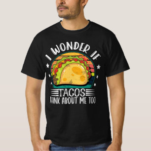 I Wonder If Tacos Think About Me Too Taco Twosday T-Shirt