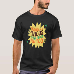 I Wonder If Tacos Think About Me Veggies And Meat T-Shirt