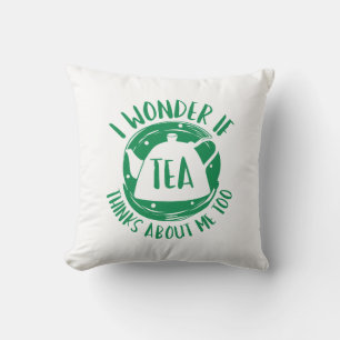 I Wonder If Tea Thinks About Me Too Cushion