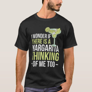 I Wonder If There Is A Margarita Thinking Of Me To T-Shirt
