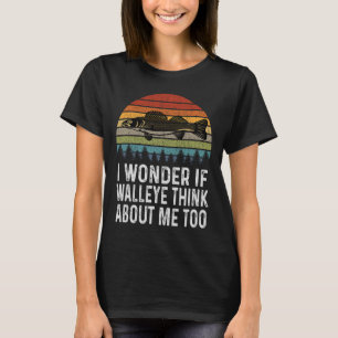 I Wonder If Walleye Think About Me Funny Walleye F T-Shirt