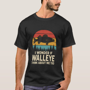 I Wonder If Walleye Think About Me Funny Walleye F T-Shirt