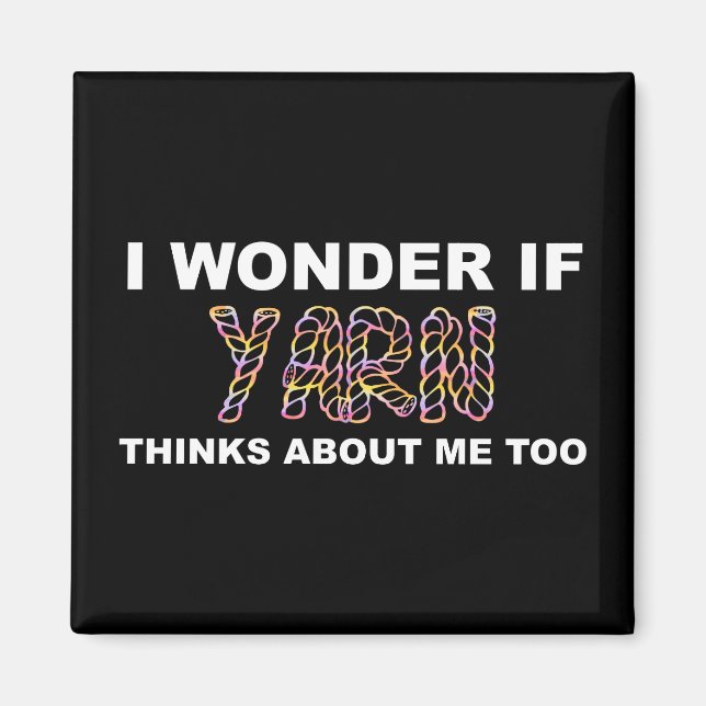 I Wonder If Yarn Thinks About Me Too Knitting Magnet (Front)