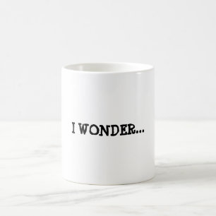 I WONDER... inspirational quote Mug