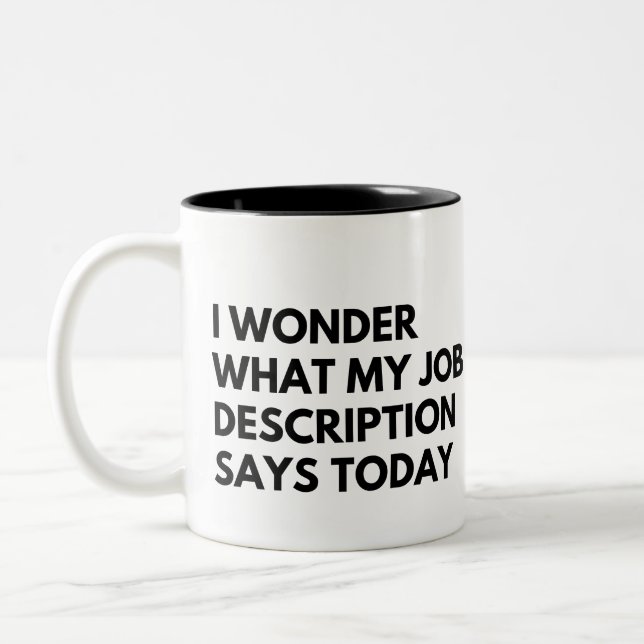 I Wonder What My Job Description Says Today Funny Two-Tone Coffee Mug (Left)