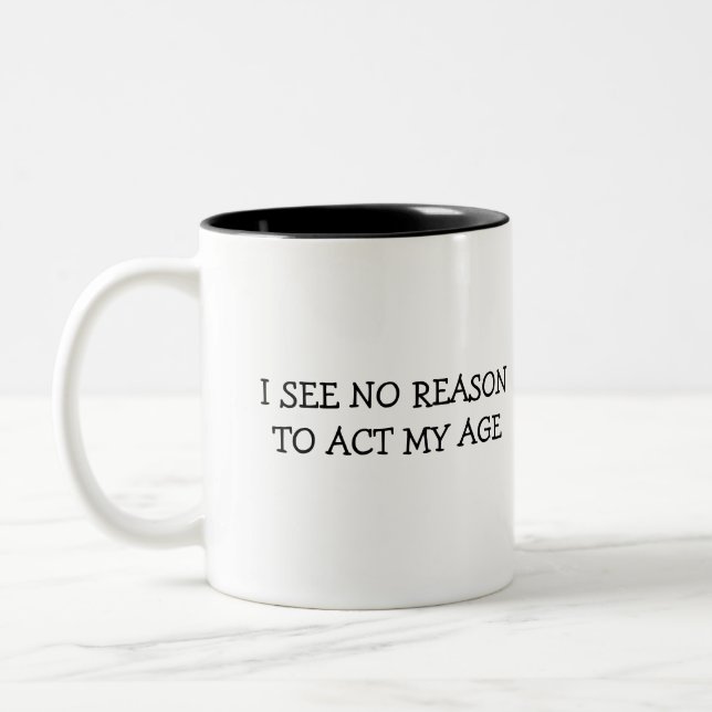 i wON'T aCT mY aGE Two-Tone Coffee Mug (Left)