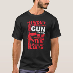 I Won't Be Lectured On Gun Control By An Administr T-Shirt