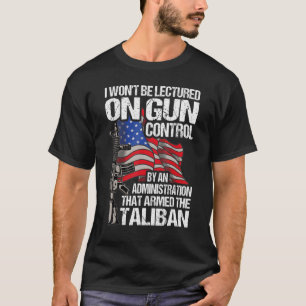 I Won't Be Lectured On Gun Control By An Administr T-Shirt
