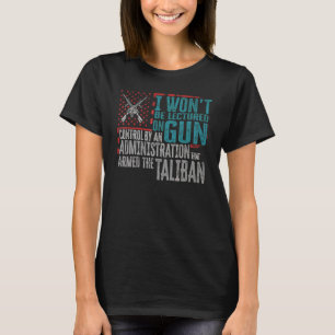 I Won't Be Lectured On Gun Control By An Administr T-Shirt