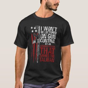 I Won't Be Lectured On Gun Control By An Administr T-Shirt