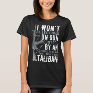 I Won't Be Lectured On Gun Control By An Administr T-Shirt