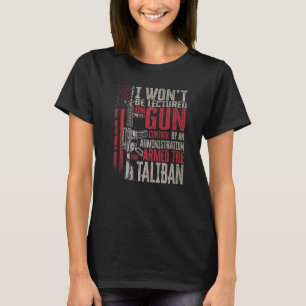 I Won't Be Lectured On Gun Control By An Administr T-Shirt