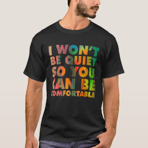 I Wont Be Quiet So You Can be Comfortable Social J T-Shirt