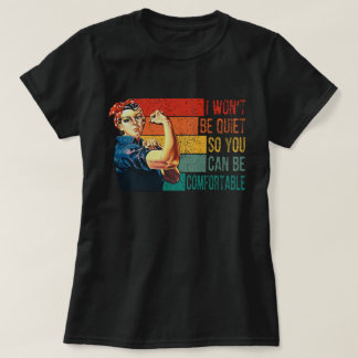 I won't be quiet so you can be comfortable T-Shirt