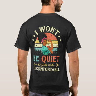 I Wont Be Quiet So You Can Comfortable For Men Wom T-Shirt