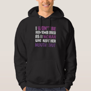 I Won't be Remembered as a Woman who Kept her Mout Hoodie