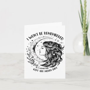 I Wont Be Remembered As A Woman Who Kept Her Mouth Card