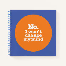 "I Won't Change My Mind" Spiral Notebook