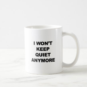 I Won't Keep Quiet Anymore Coffee Mug