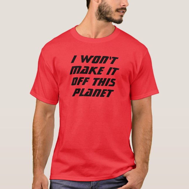 I Won't Make It! T-Shirt (Front)