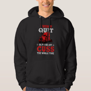 I Wont Quit But I Might Cuss The Whole Time Trucke Hoodie