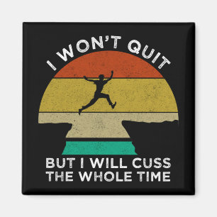 I Won't Quit But I Will Cuss The Whole Time Magnet