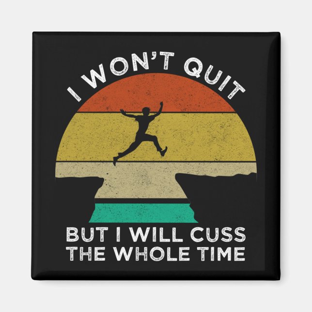 I Won't Quit But I Will Cuss The Whole Time Magnet (Front)