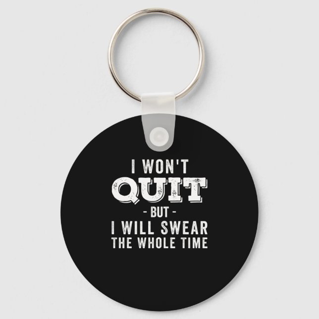 I Wont Quit But I Will Swear The Whole Time Key Ring (Front)