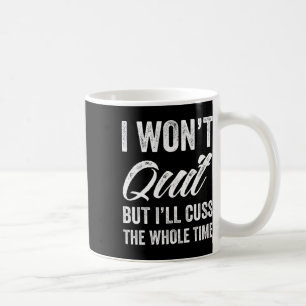 I Won't Quit But I'll Cuss The Whole Time Women's Coffee Mug