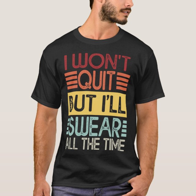 I Won't Quit But I'll Swear Workout Gym Lifting At T-Shirt (Front)