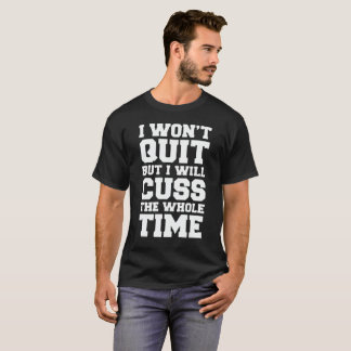 I won't quit T-Shirt