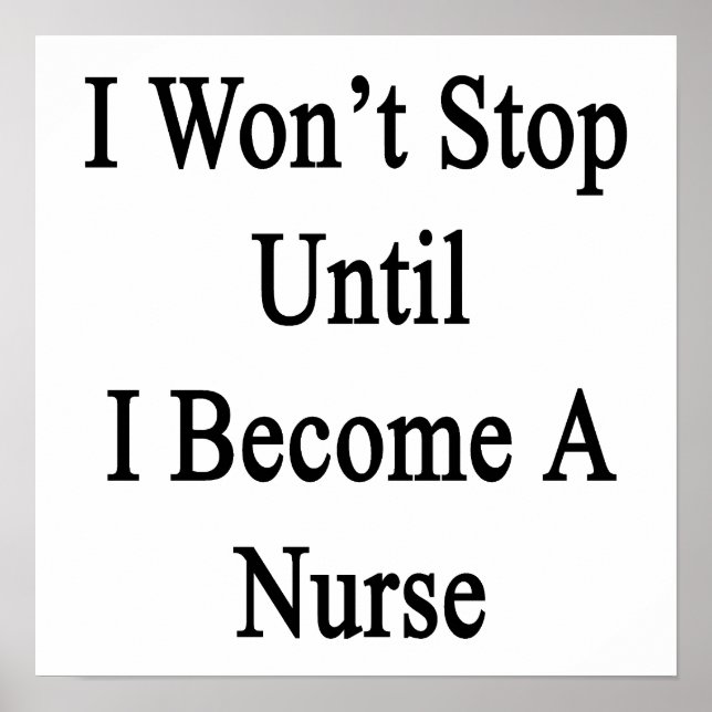 I Won't Stop Until I Become A Nurse Poster (Front)