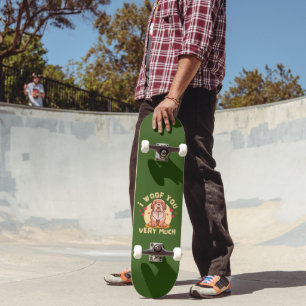 I WOOF YOU VERY MUCH funny valentine's day Skateboard