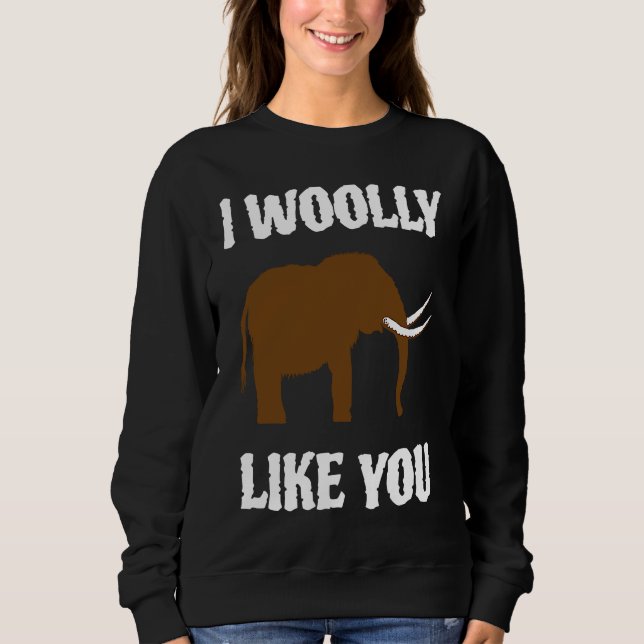 I Woolly Like You Mammoth Valentines Couples Paleo Sweatshirt (Front)