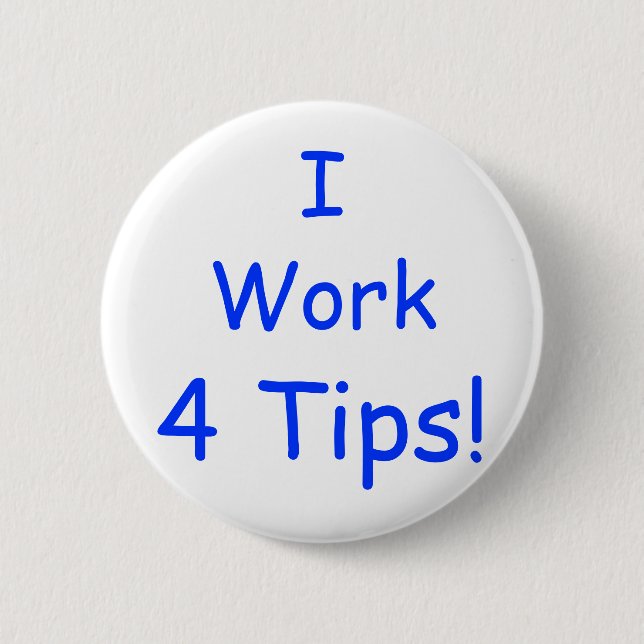 I, Work, 4 Tips! 6 Cm Round Badge (Front)