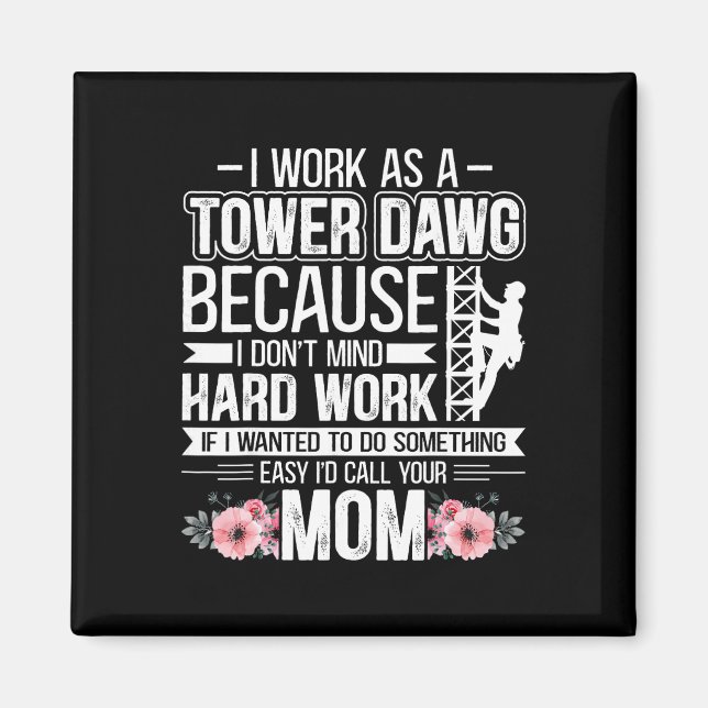 I Work As A Tower Dawg - Funny Cell Tower Climber  Magnet (Front)